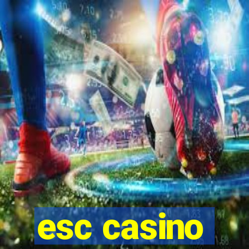 esc casino